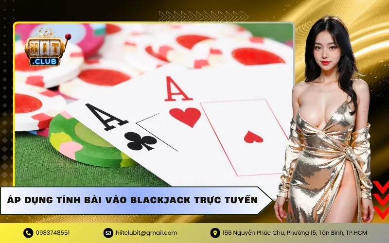 Áp Dụng Tính Bài vào Blackjack Trực Tuyến
