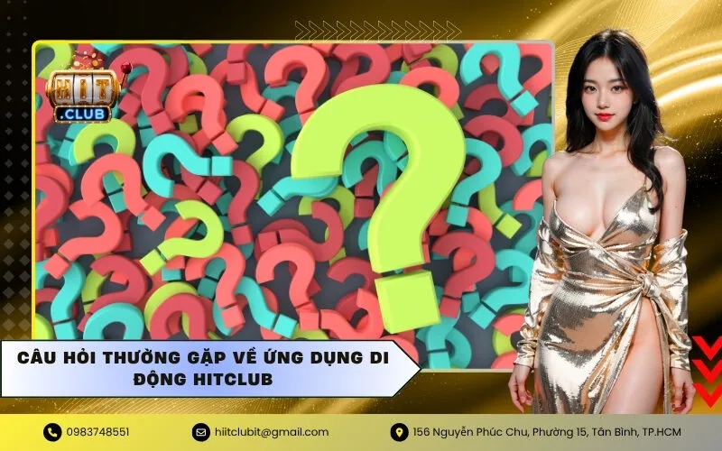 Câu hỏi thường gặp về ứng dụng di động HitClub