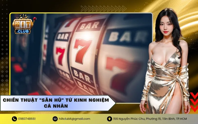 Chiến thuật "săn hũ" từ kinh nghiệm cá nhân