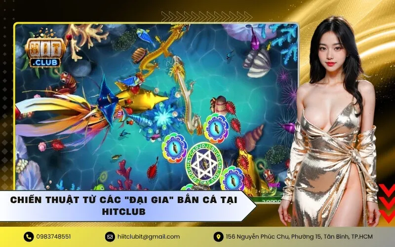 Chiến thuật từ các "đại gia" Bắn Cá tại Hitclub