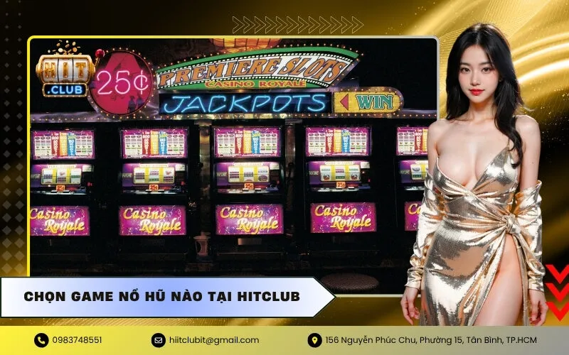 Chọn Game Nổ Hũ Nào Tại Hitclub