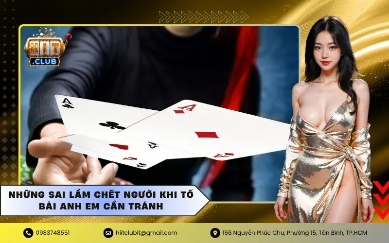 Những Sai Lầm Chết Người Khi Tố Bài Anh Em Cần Tránh