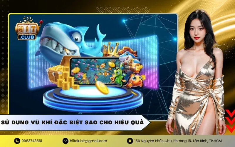 Sử Dụng Vũ Khí Đặc Biệt Sao Cho Hiệu Quả