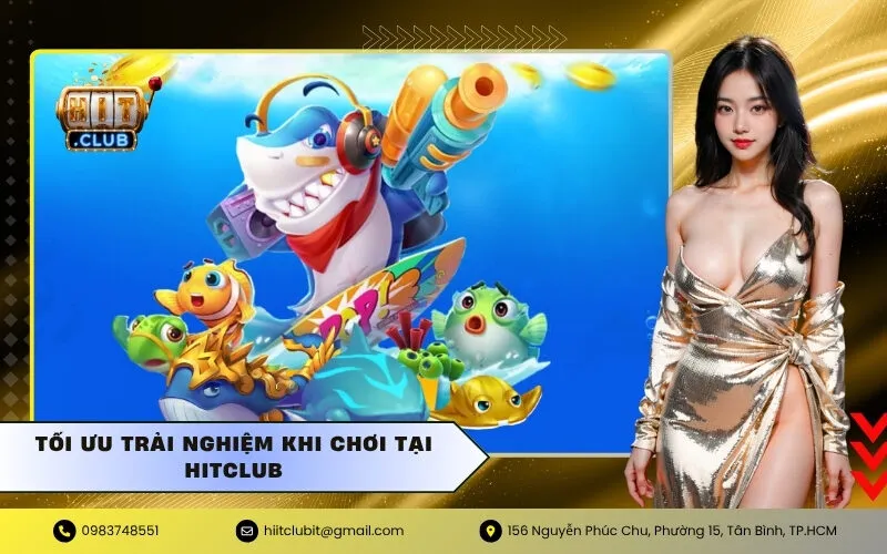 Tối ưu trải nghiệm khi chơi tại Hitclub