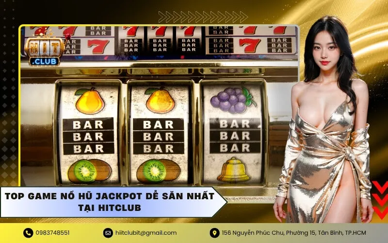 Top game Nổ Hũ Jackpot dễ săn nhất tại Hitclub